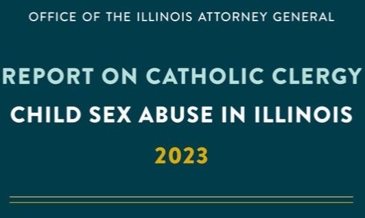 Cover page of a report titled 'Report on Catholic Clergy Child Sex Abuse in Illinois 2023' issued by the Office of the Illinois Attorney General.